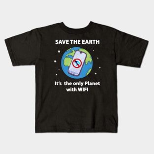 Save the Earth, It's the only Planet with WIFI Kids T-Shirt